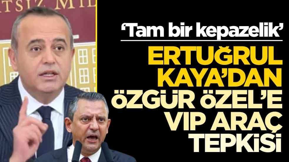 ‘Tam bir kepazelik!’ Ertuğrul Kaya’dan Özgür Özel’e VIP araç tepkisi