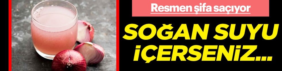 Tam bir şifa deposuna dönüşüyor... Soğan suyu içerseniz bakın neler oluyor...