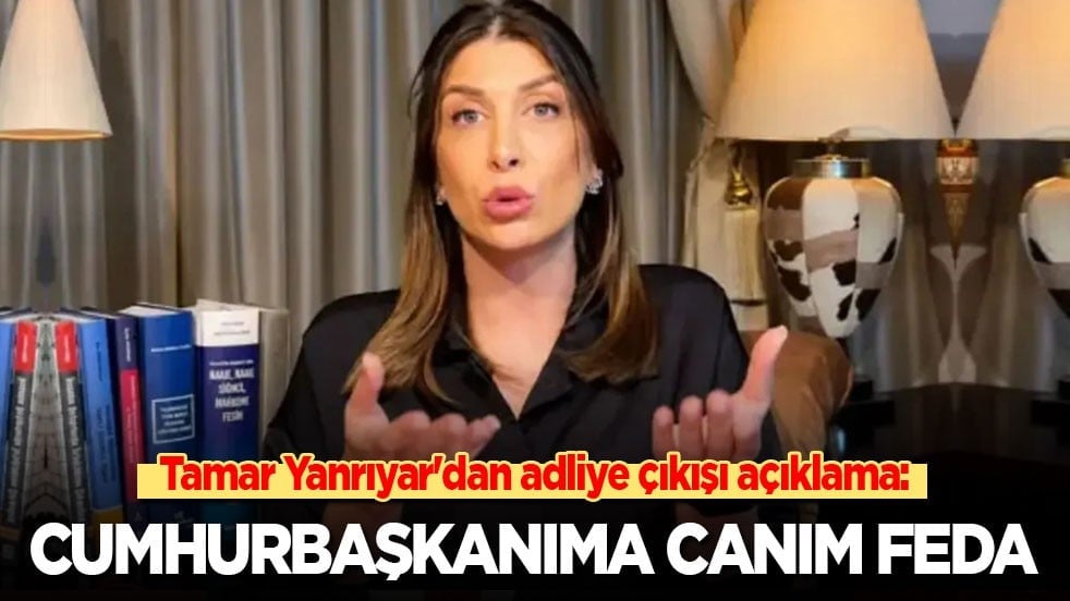 Tamar Yanrıyar'dan adliye çıkışı açıklama: Cumhurbaşkanıma canım feda!