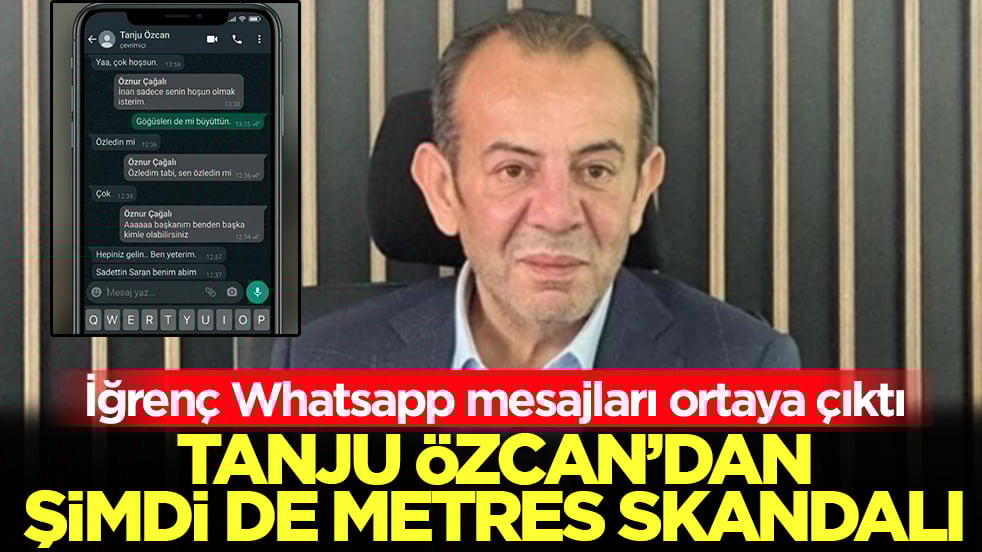 Tanju Özcan'dan şimdi de metres skandalı: İğrenç Whatsapp mesajları ortaya çıktı