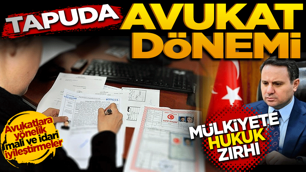 Tapuda "Avukat" dönemi başlıyor: Mülkiyete hukuk zırhı