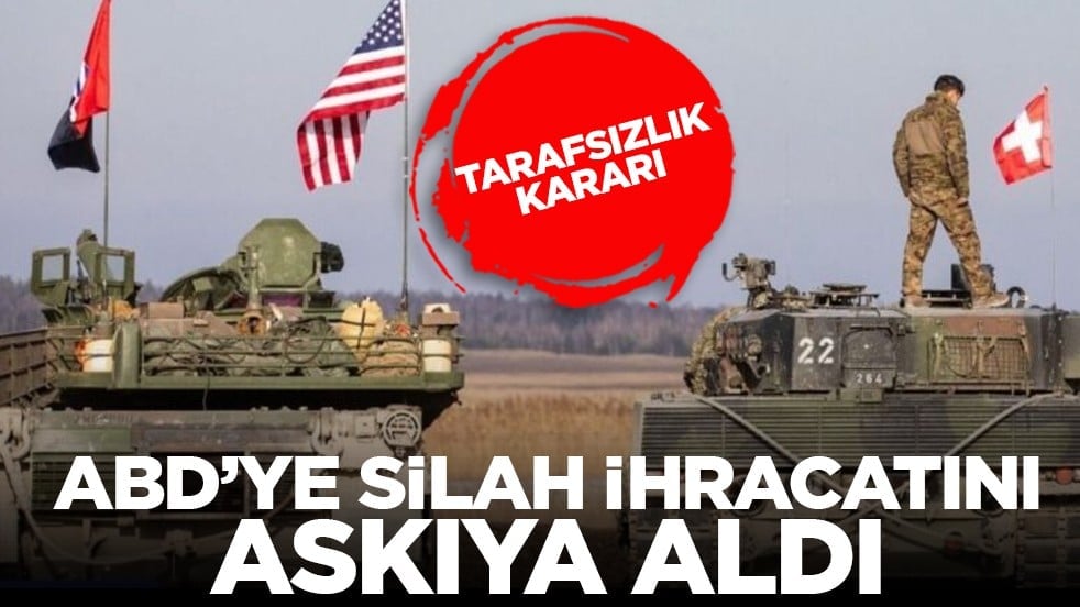 Tarafsızlık kararı: ABD’ye silah ihracatını askıya aldı