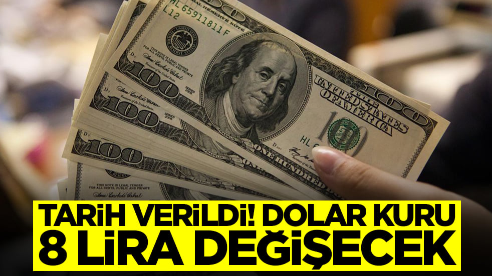 Tarih verildi: Dolar kuru 8 lira değişecek