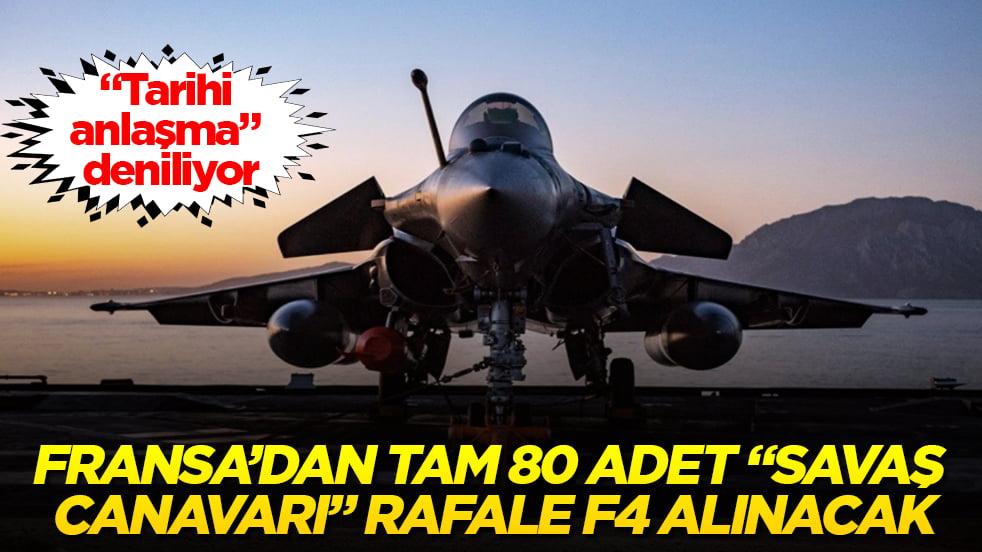 "Tarihi anlaşma" deniliyor! Fransa’dan tam 80 adet "savaş canavarı" Rafale F4 alınacak