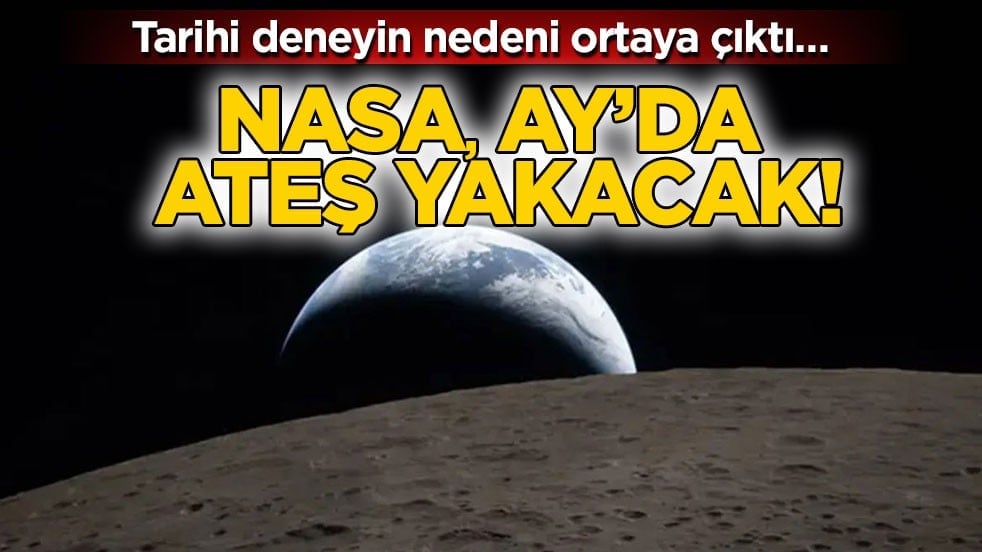 Tarihi deneyin nedeni ortaya çıktı… NASA Ay’da ateş yakacak!