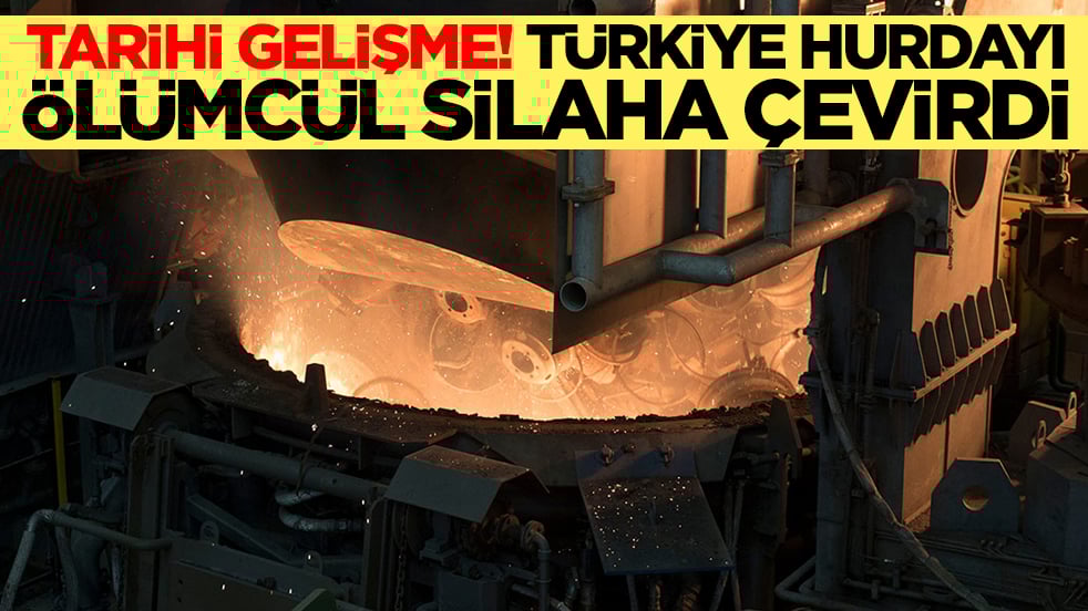 Tarihi gelişme: Türkiye hurdayı ölümcül silaha çevirdi