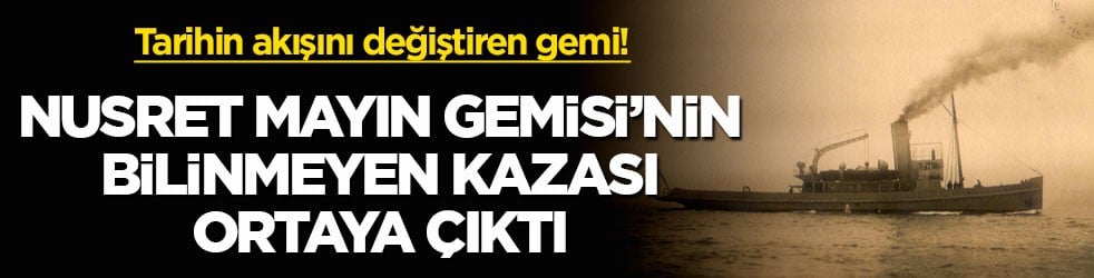 Tarihin akışını değiştiren gemi! Nusret Mayın Gemisi’nin bilinmeyen kazası ortaya çıktı