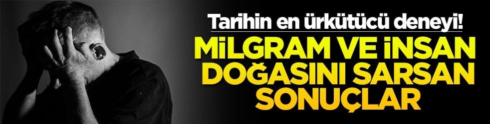Tarihin en ürkütücü deneyi! Milgram ve insan doğasını sarsan sonuçlar