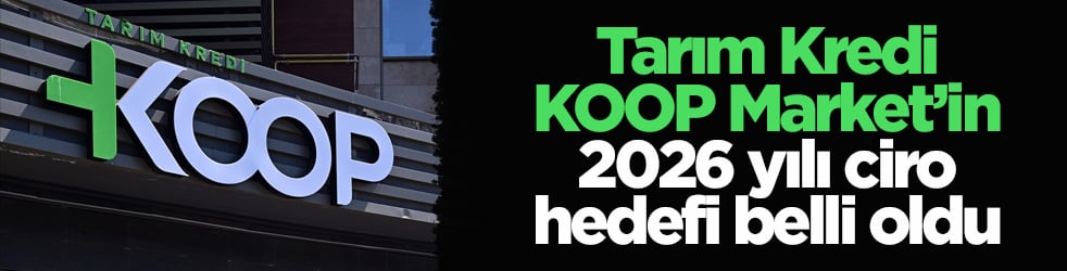 Tarım Kredi KOOP Market’in 2026 yılı ciro hedefi belli oldu