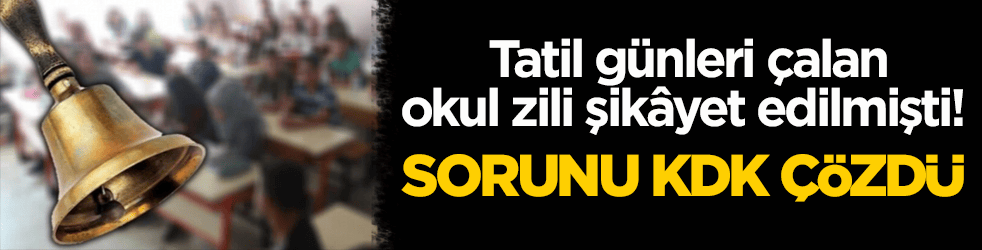 Tatil günleri çalan okul zili şikâyet edilmişti! Sorunu KDK çözdü