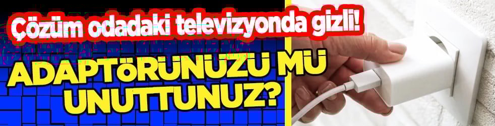 Tatile çıktığınızda pasaportunuzu... Adaptörünüzü mü unuttunuz? Çözüm odadaki televizyonda gizli!