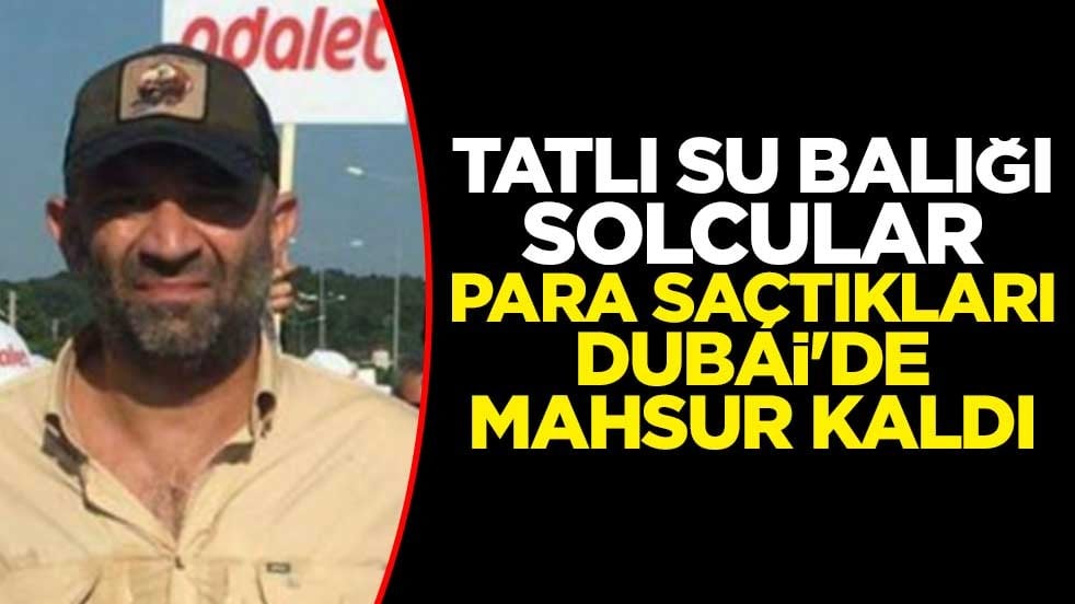 Tatlı su balığı solcular Dubai'de mahsur kaldı