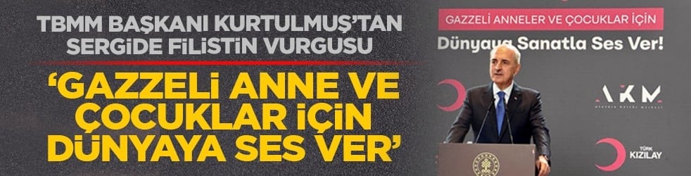 TBMM Başkanı Kurtulmuş’tan sergide Filistin vurgusu: ‘Gazzeli anne ve çocuklar için dünyaya ses ver’