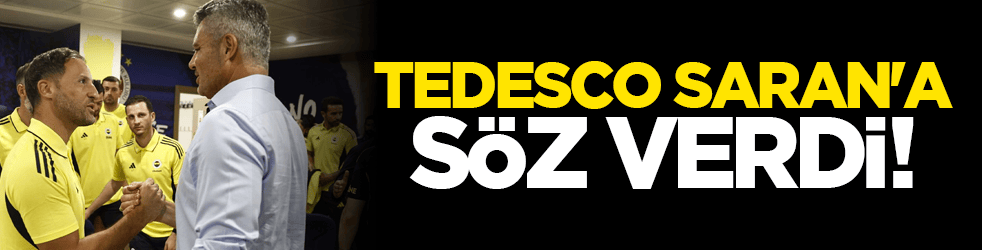 Tedesco Saran'a söz verdi!