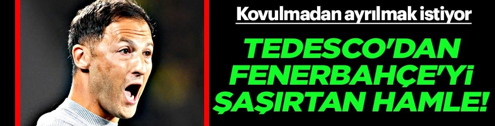 Tedesco'dan Fenerbahçe'yi şaşırtan hamle! 'Bundesliga'ya dönmeye hazırım'