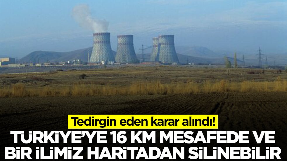 Tedirgin eden karar alındı! Türkiye'ye sadece 16 kilometre mesafede ve bir ilimiz haritadan silinebilir