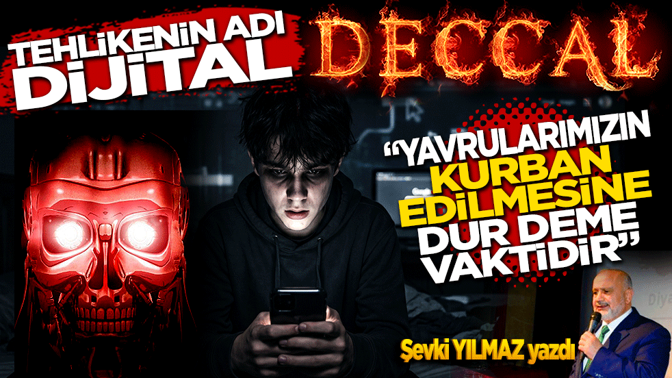 Tehlikenin adı Dijital Deccal! Yavrularımızın Kurban olmasına dur deme vaktidir