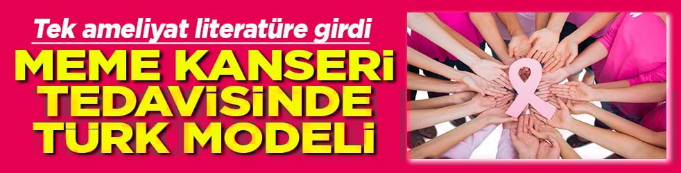 Tek ameliyat literatüre girdi Meme kanseri tedavisinde Türk modeli