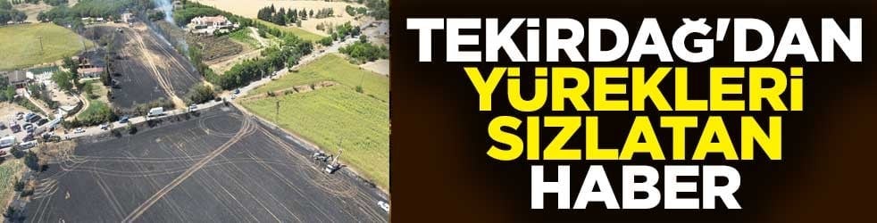 Tekirdağ'dan yürekleri sızlatan haber