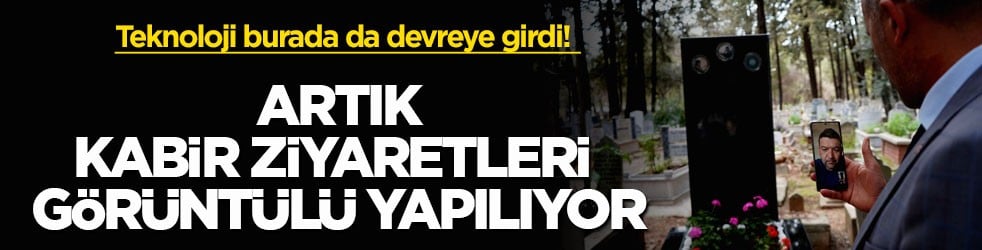 Teknoloji burada da devreye girdi! Artık kabir ziyaretleri görüntülü yapılıyor