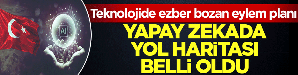 Teknolojide ezber bozan eylem planı! Yapay zekada yol haritası belli oldu