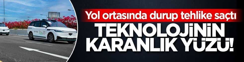 Teknolojinin karanlık yüzü! Yol ortasında durup tehlike saçtı