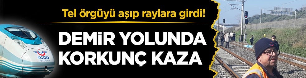 Tel örgüyü aşıp raylara girdi! Demir yolunda korkunç kaza