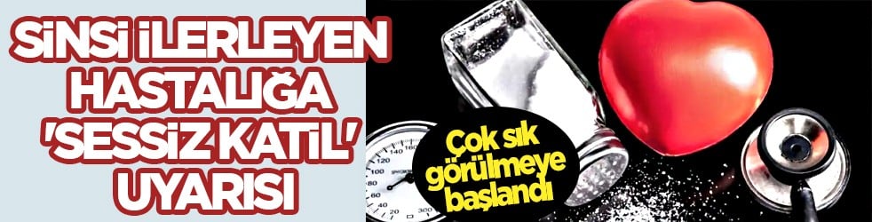 Telafisi zor durumlara sebep... Sinsi ilerleyen hastalığa 'Sessiz Katil' uyarısı