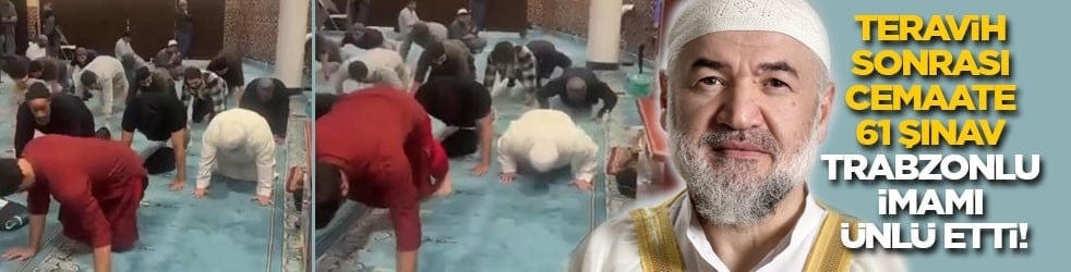 Teravih sonrası cemaate çektirdiği 61 şınav, Trabzonlu imamı ünlü etti!