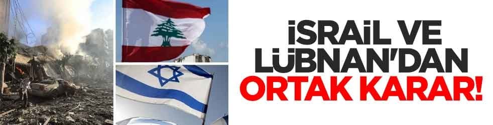 Terör devleti İsrail ve Lübnan'dan ortak karar!