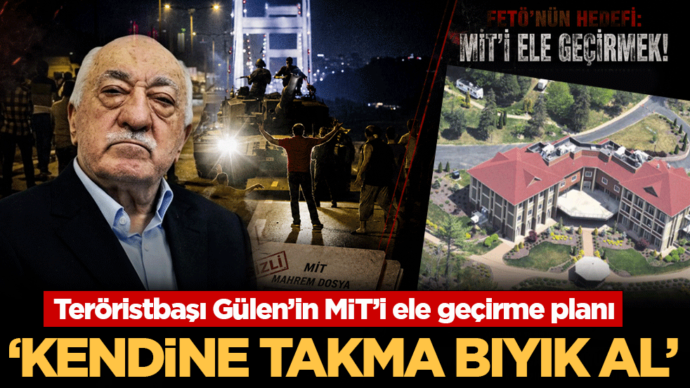 Teröristbaşı Gülen’in MİT’i ele geçirme planı: ‘Kendine takma bıyık al’