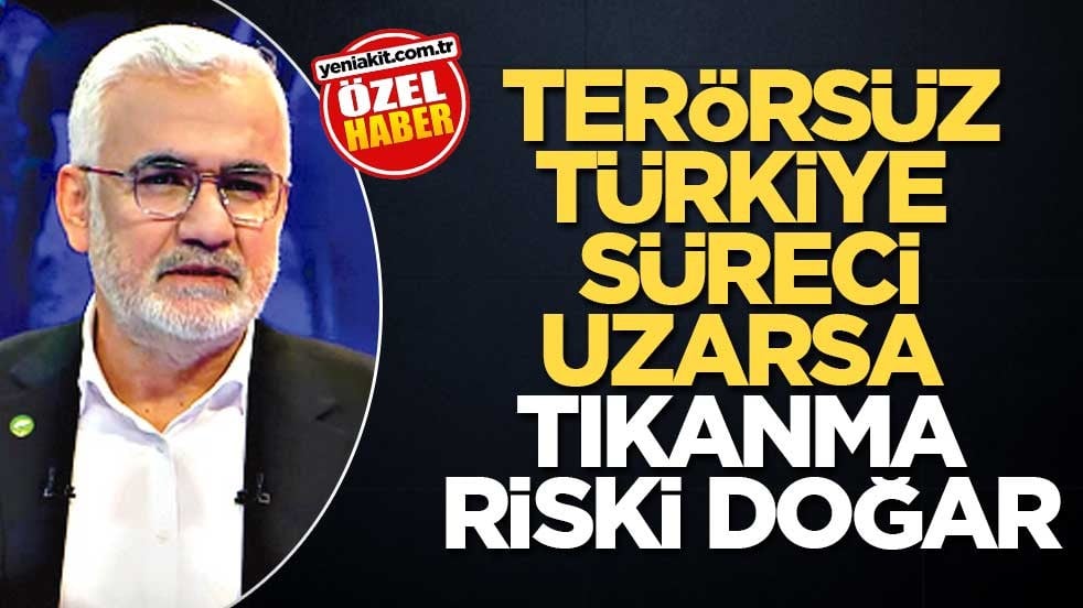 Terörsüz Türkiye süreci uzarsa tıkanma riski doğar