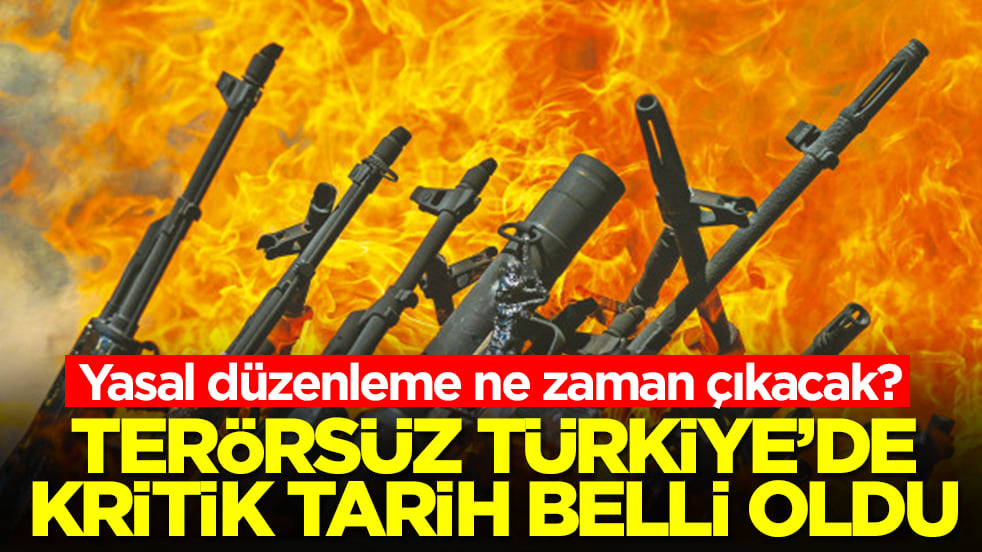 Terörsüz Türkiye’de kritik tarih belli oldu: Yasal düzenleme ne zaman çıkacak?