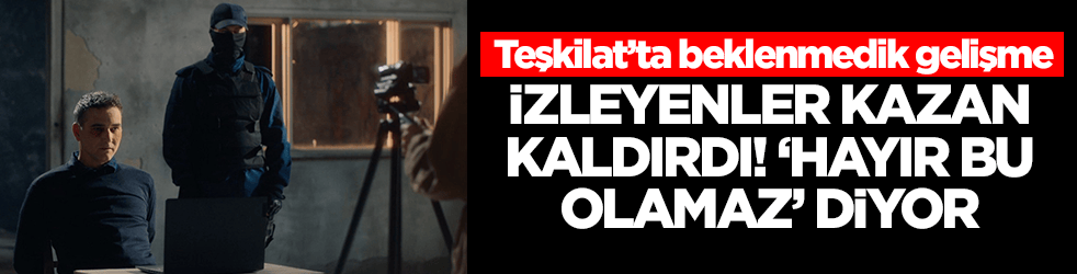 Teşkilat'ta deprem! İzleyenler resmen kazan kaldırdı, 'hayır bu olamaz' diyor