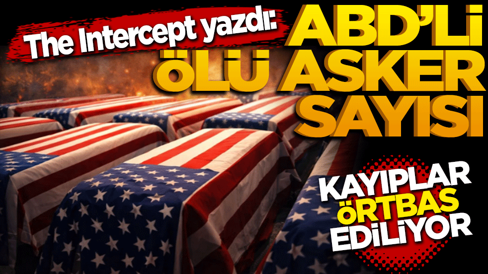 The Intercept yazdı: ABD’li ölü asker sayısı! "Kayıplar Örtbas Ediliyor"