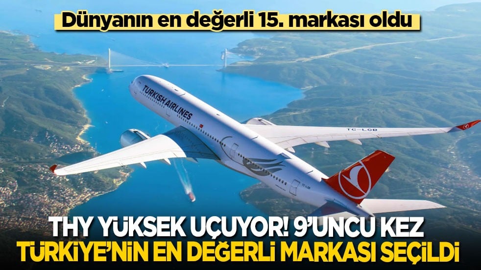 THY yüksek uçuyor! 9’uncu kez ‘Türkiye’nin en değerli markası’ seçildi! Dünyanın ise değerli 15. Markası oldu