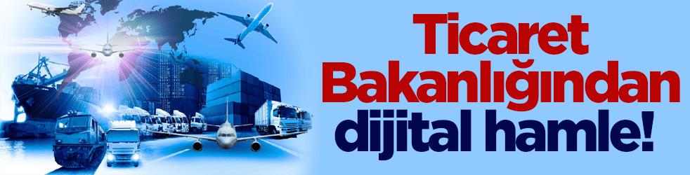 Ticaret Bakanlığından dijital hamle! 