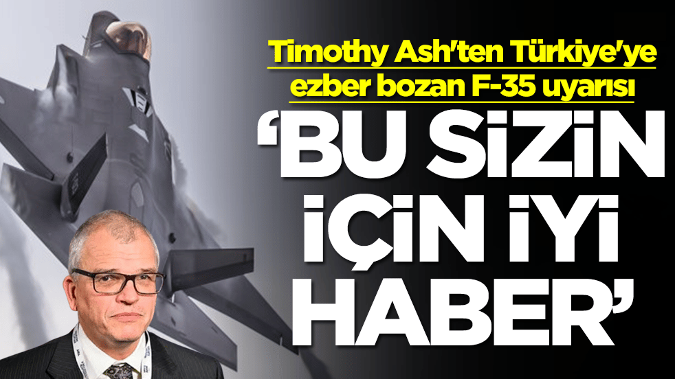 Timothy Ash'ten Türkiye'ye ezber bozan F-35 uyarısı: Bu aslında sizin için iyi haber