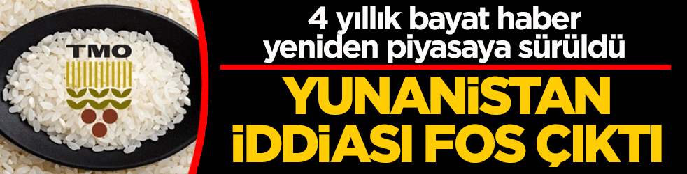 TMO’dan algı operasyonuna geçit yok: ‘Yunan pirinci’ yalanı deşifre oldu: 4 yıllık bayat haber yeniden piyasaya sürüldü