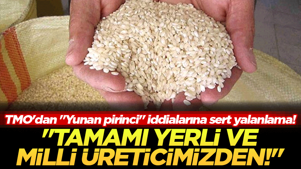 TMO'dan "Yunan pirinci" iddialarına sert yalanlama! "Tamamı yerli ve milli üreticimizden!"