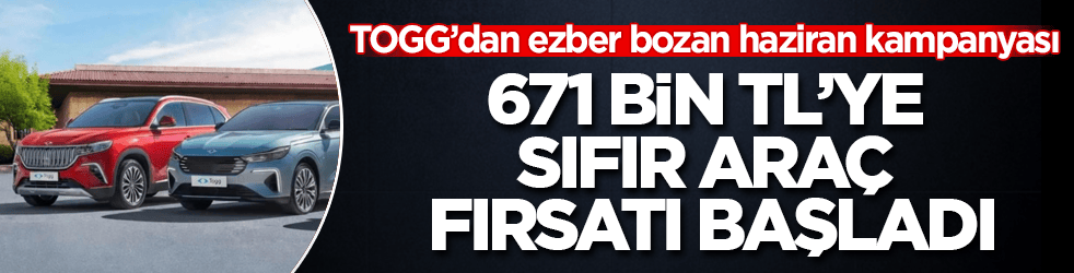 TOGG’dan ezber bozan haziran kampanyası! 671 bin TL’ye sıfır araç fırsatı başladı
