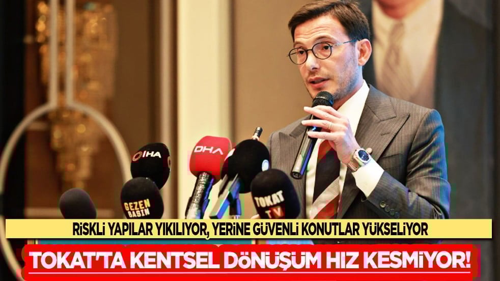 Tokat'ta kentsel dönüşüm hız kesmiyor: 114 konut yükseliyor, 71 yapı yıkıldı...