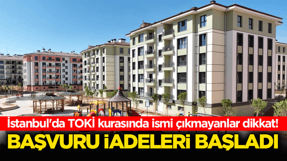 TOKİ kurasında ismi çıkmayanlar dikkat! Başvuru iadeleri başladı