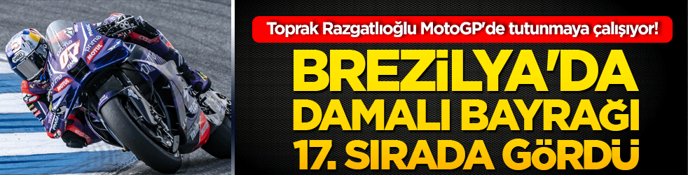 Toprak Razgatlıoğlu MotoGP'de tutunmaya çalışıyor! Brezilya'da damalı bayrağı 17. sırada gördü!