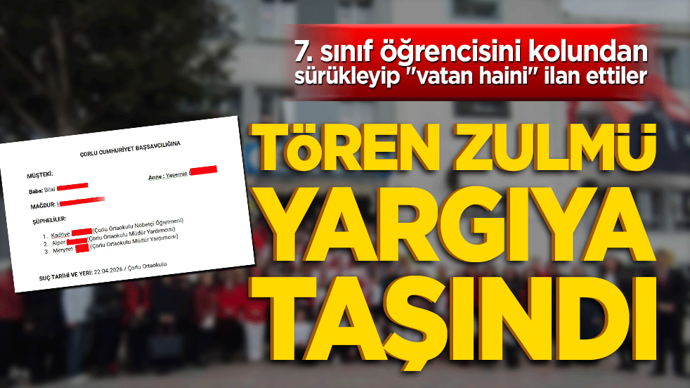 Tören zulmü yargıya taşındı! 7. sınıf öğrencisini kolundan sürükleyip "vatan haini" ilan ettiler!
