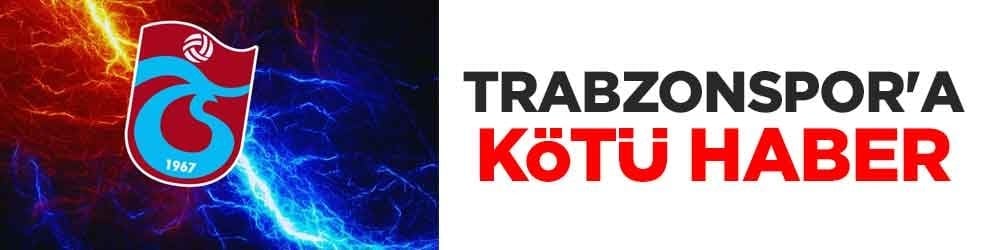 Trabzonspor'a kötü haber