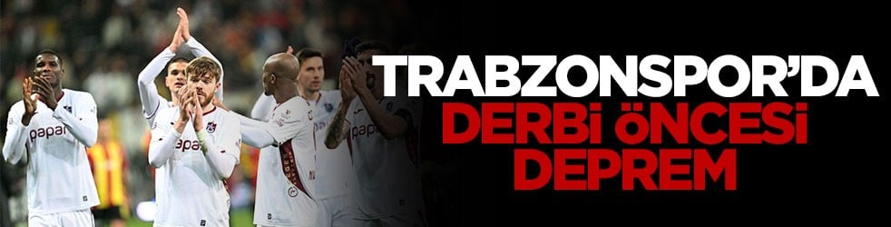 Trabzonspor’da derbi öncesi deprem