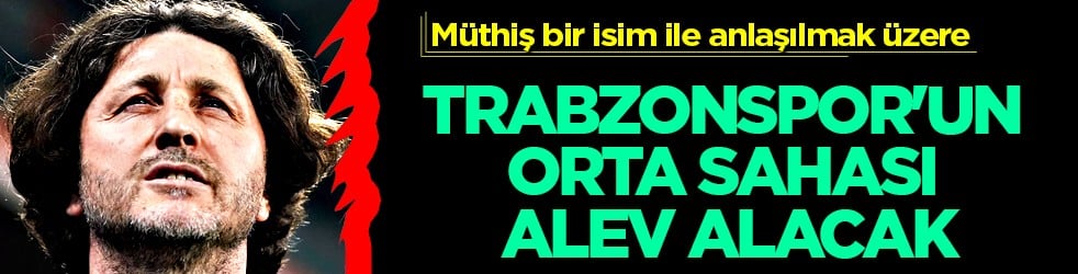 Trabzonspor'un orta sahası alev alacak: Geliyor gelmekte olan: Yok artık!