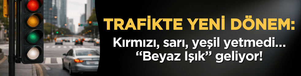 Trafikte yeni dönem: Kırmızı, sarı, yeşil yetmedi… "Beyaz Işık" geliyor!