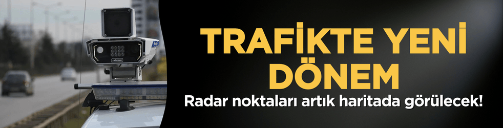 Trafikte yeni dönem: Radar noktaları artık haritada görülecek!